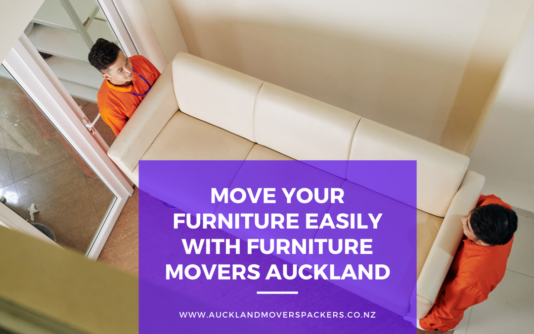Move Your Furniture Easily With Furniture Movers Auckland