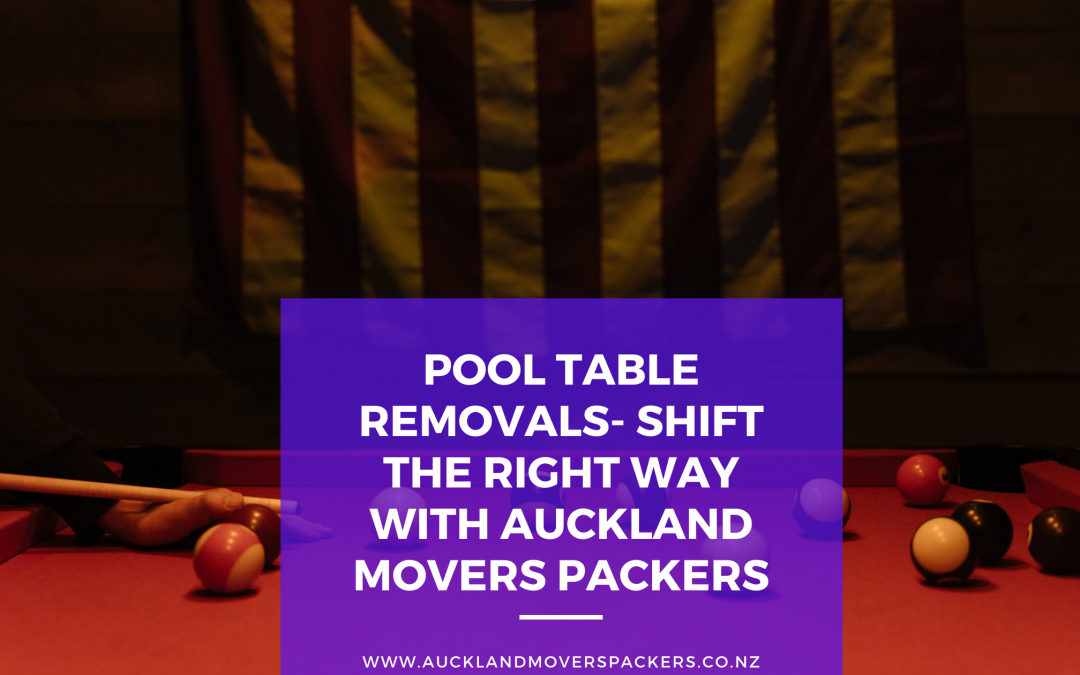 Pool Table Removals- Shift the Right Way with Auckland Movers Packers