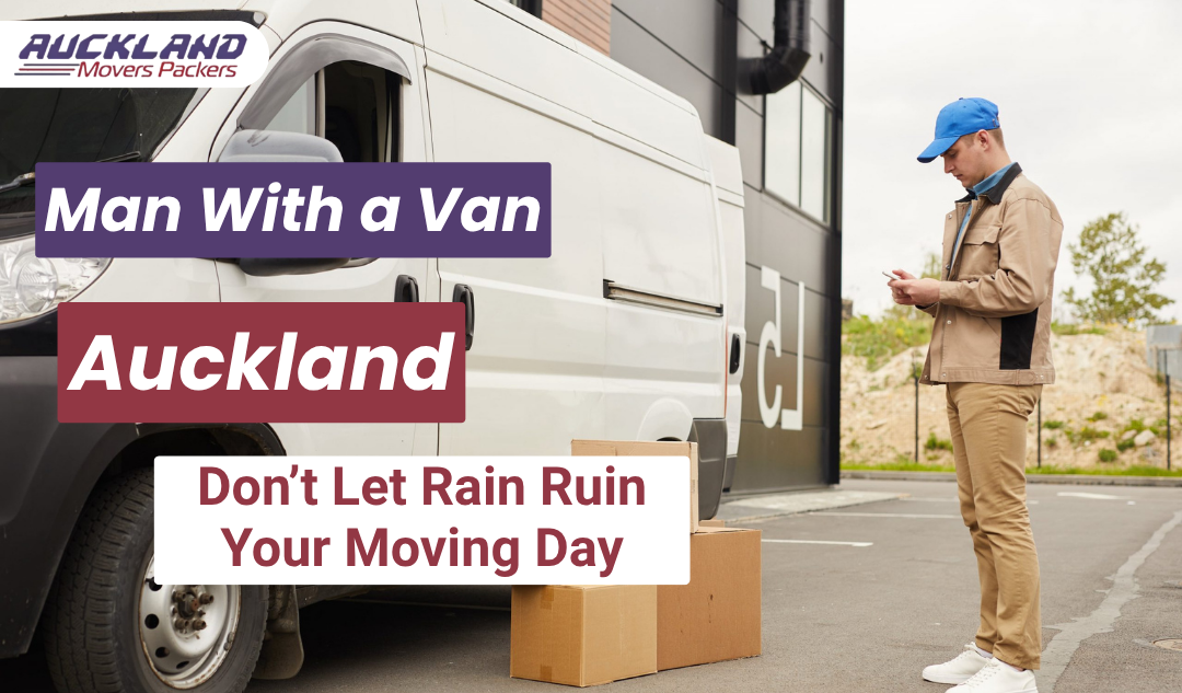 Man With a Van Auckland – Don’t Let Rain Ruin Your Moving Day